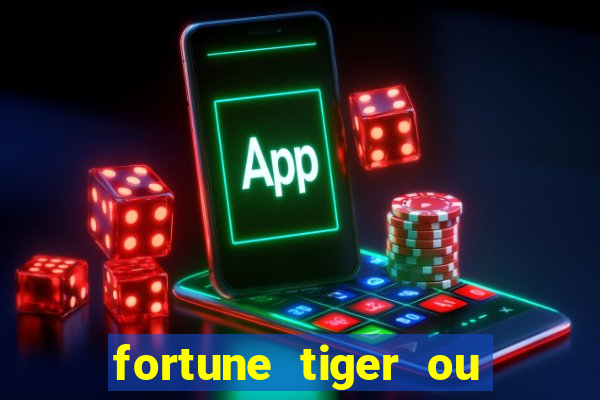 fortune tiger ou fortune ox